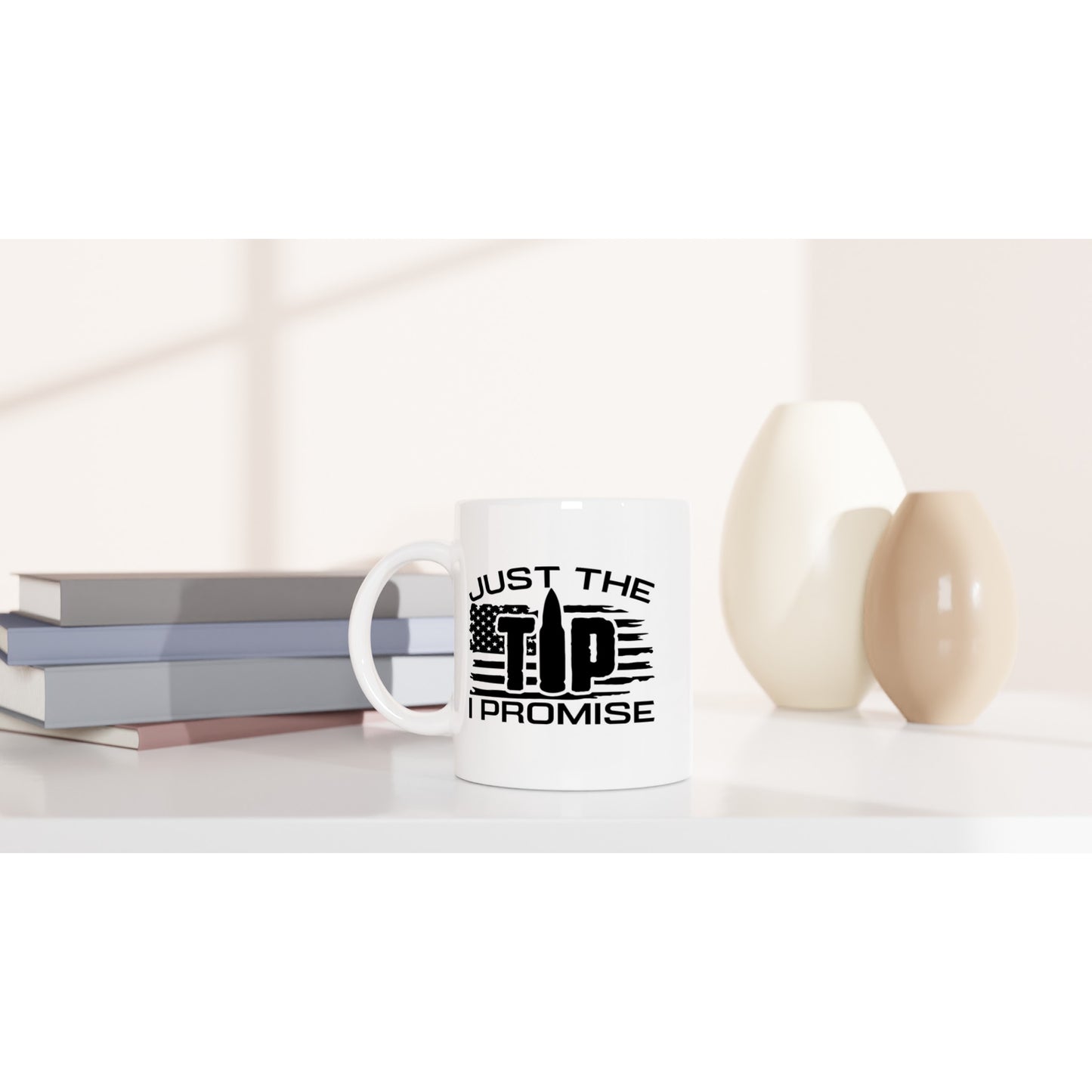 Just The Tip I Promise Patriotic/2nd Amendment Coffee Mug