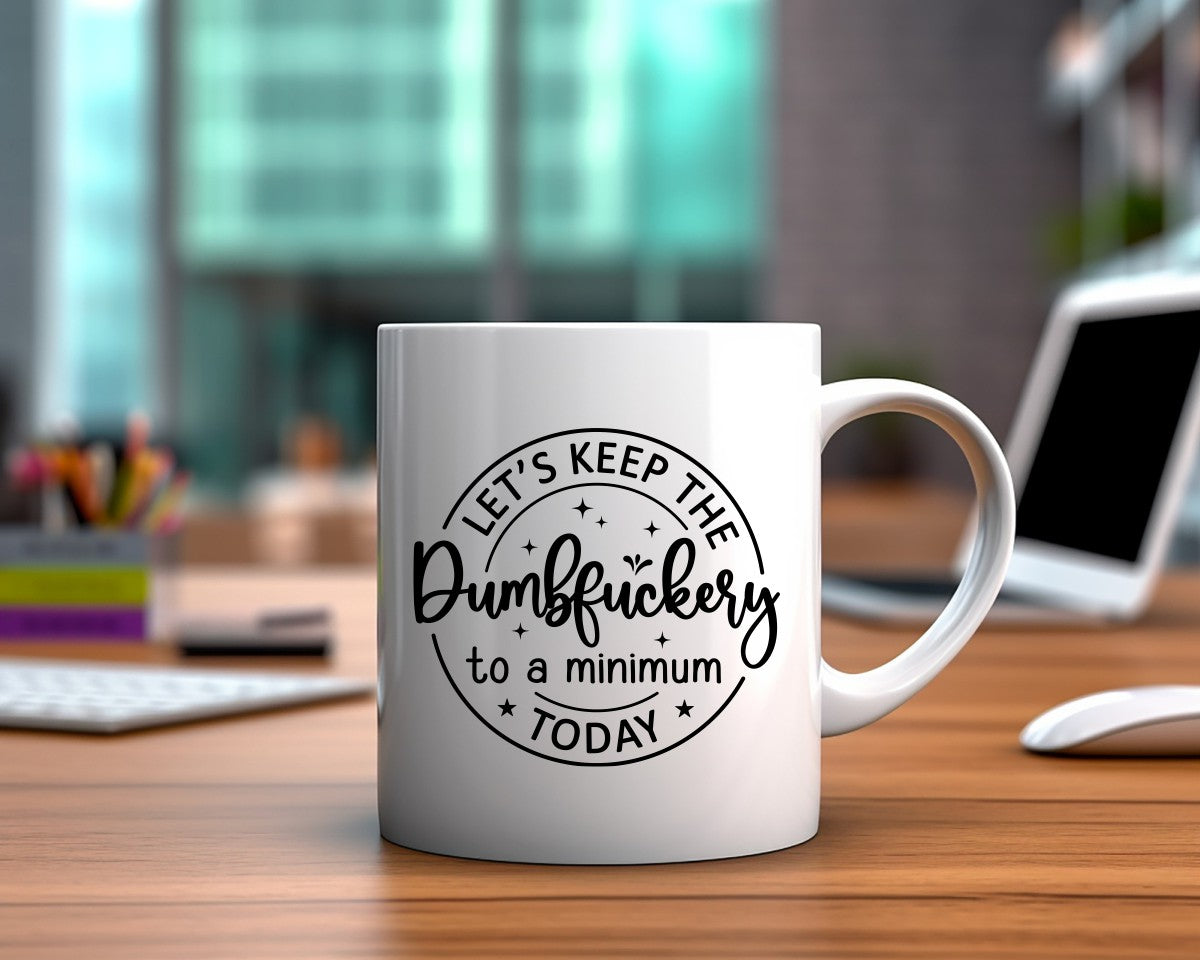 Let's Keep The Dumbfuckery To A Minimum Office Work Humor Coffee Mug