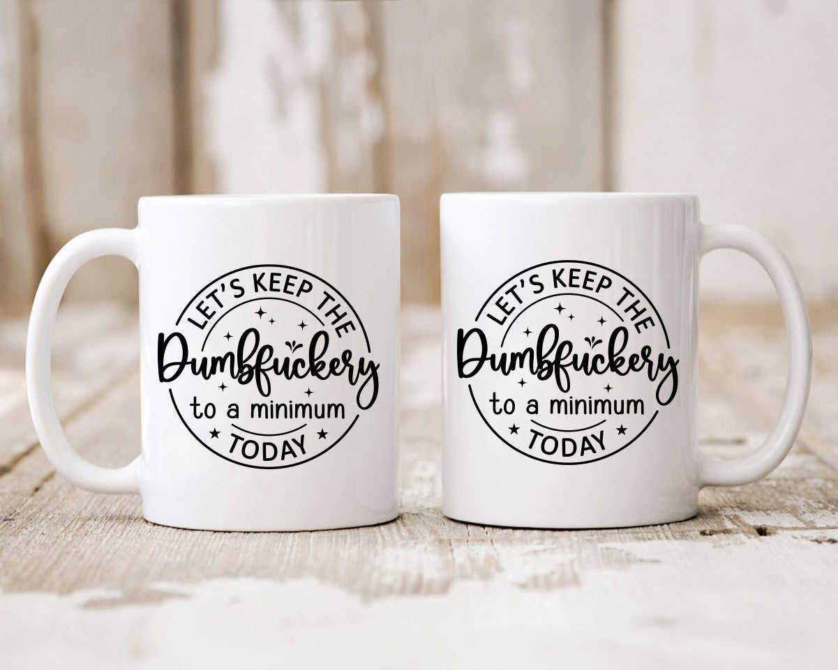 Let's Keep The Dumbfuckery To A Minimum Office Work Humor Coffee Mug