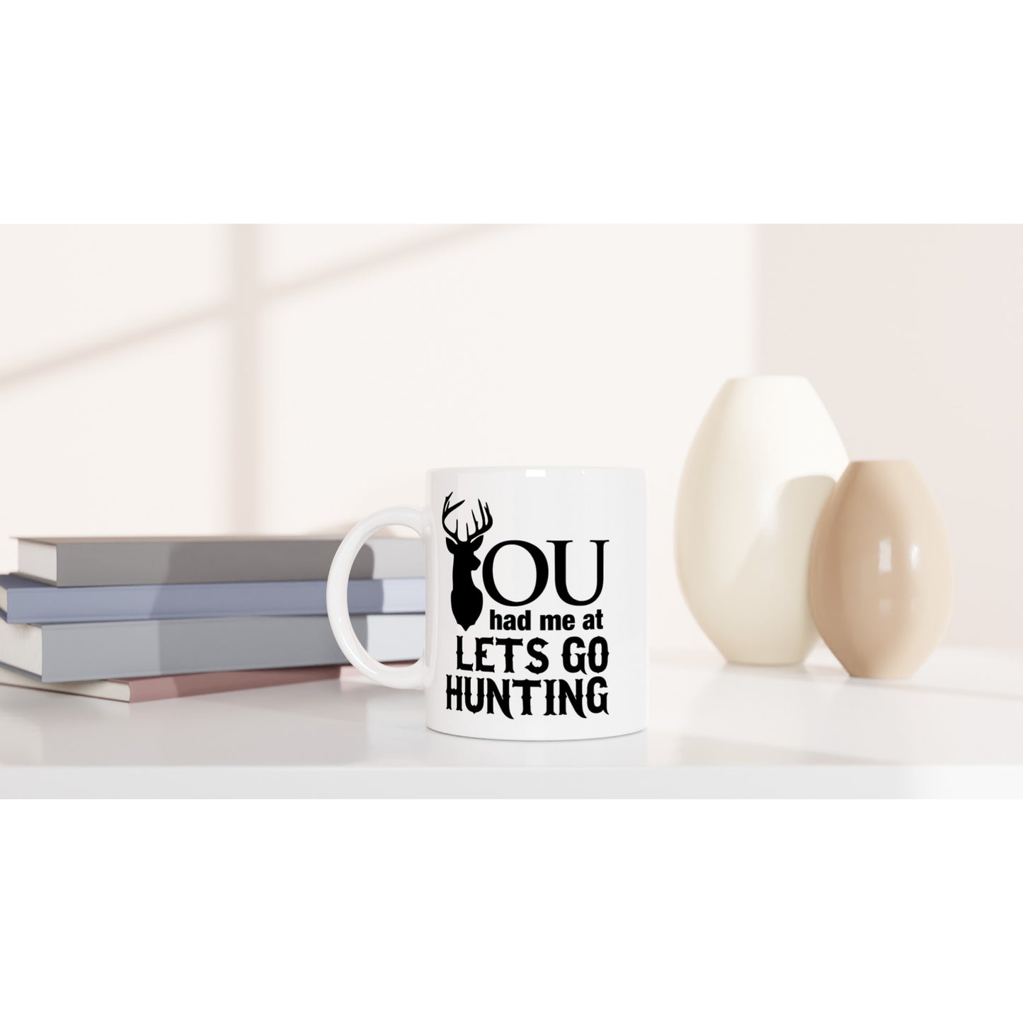 You Had Me At Lets Go Hunting Coffee Mug