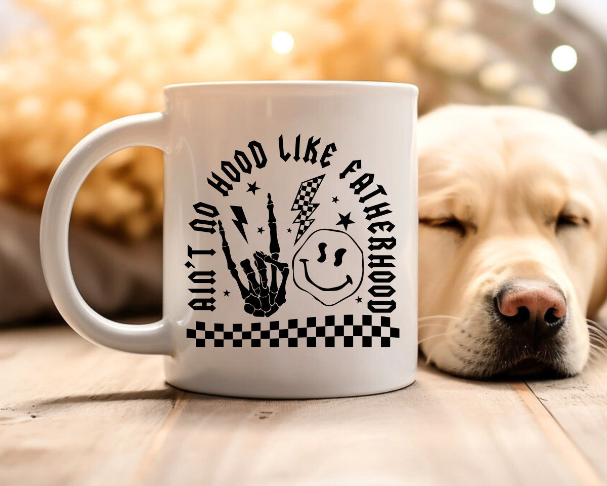 Ain't No Hood Like Fatherhood Dad Coffee Mug