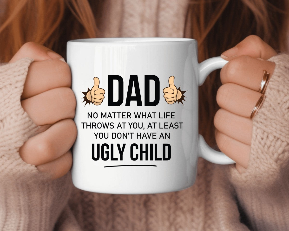 At Least You Don't Have An Ugly Child Dad Coffee Mug