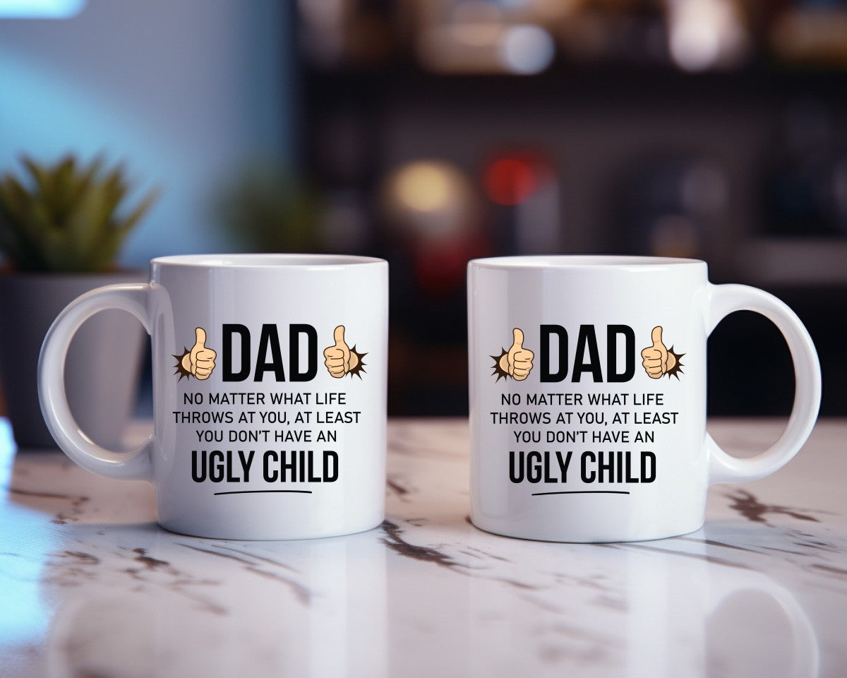 At Least You Don't Have An Ugly Child Dad Coffee Mug