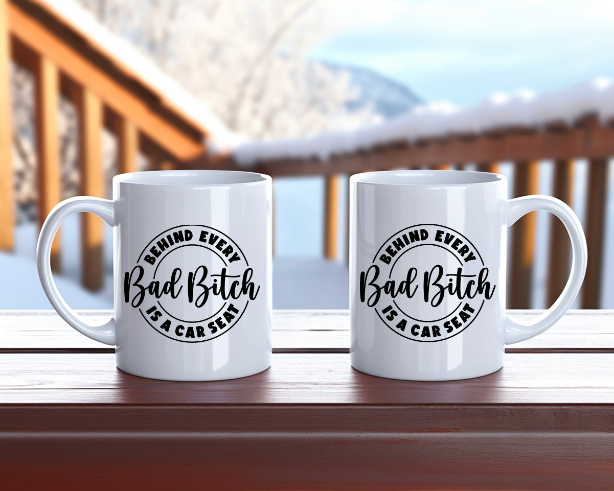 Behind Every Bad Bitch Is A Car Seat Mom Coffee Mug