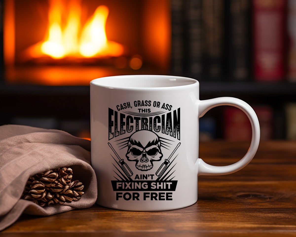 Cash, Grass or Ass Ain't Fixing Shit For Free Electrician Coffee Mug