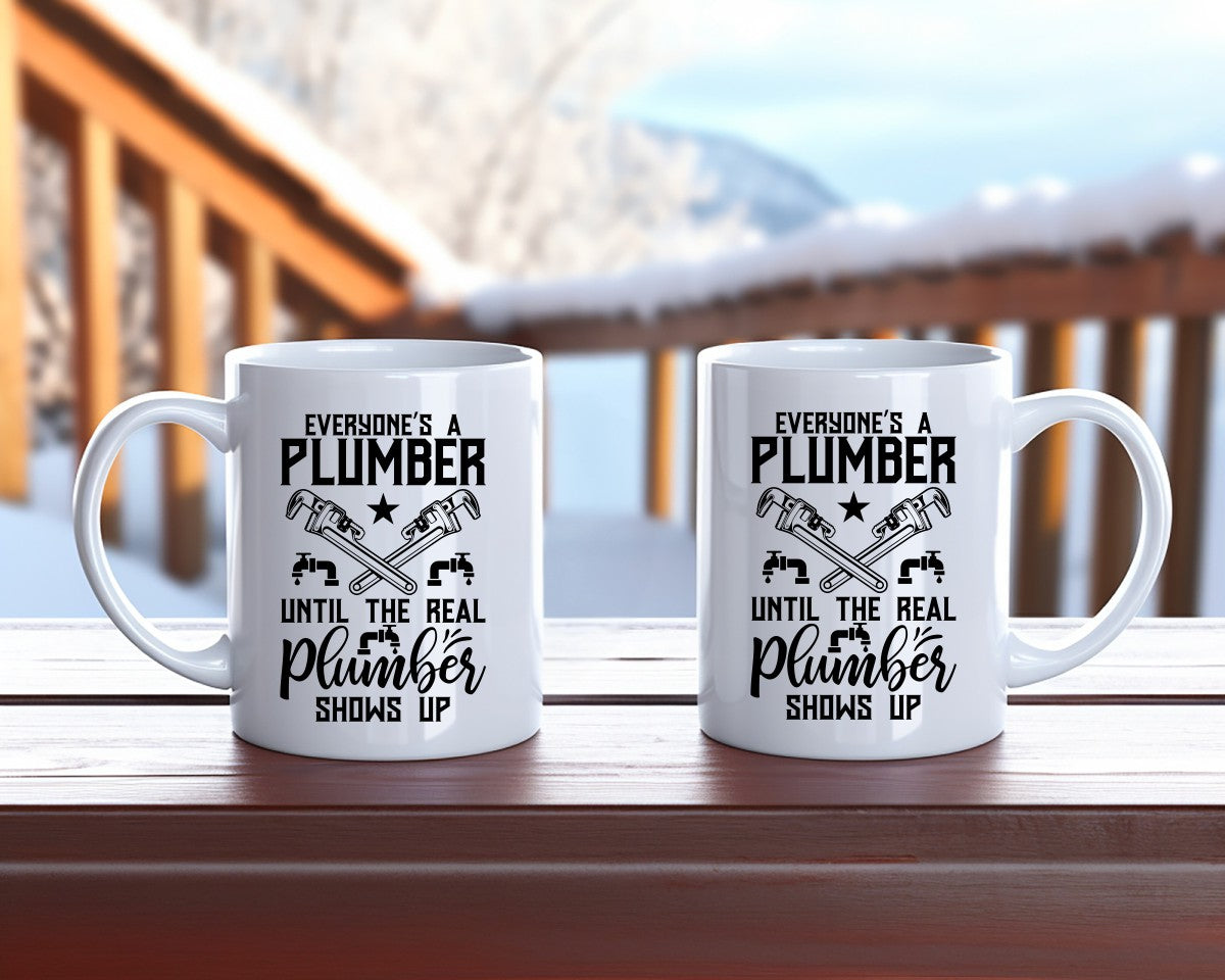Everyone's A Plumber Until The Real Shows Up Plumber Coffee Mug