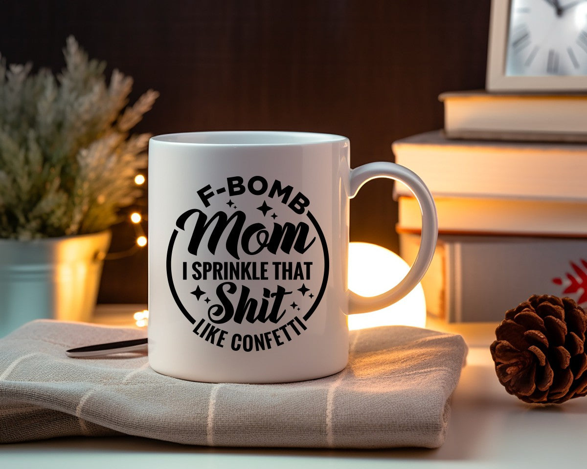 F-Bomb Mom I Sprinkle That Shit Mom Coffee Mug