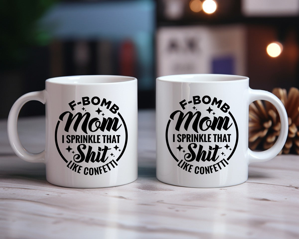 F-Bomb Mom I Sprinkle That Shit Mom Coffee Mug