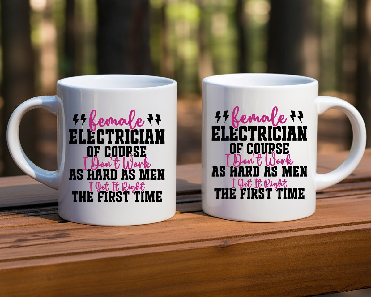 Female Electrician I Get It Right The First Time Electrician Coffee Mug