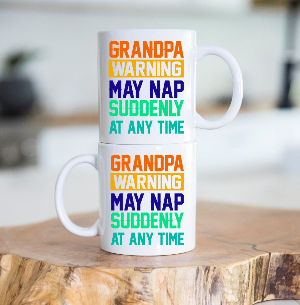 Grandpa May Nap Suddenly At Any Time Grandpa Coffee Mug