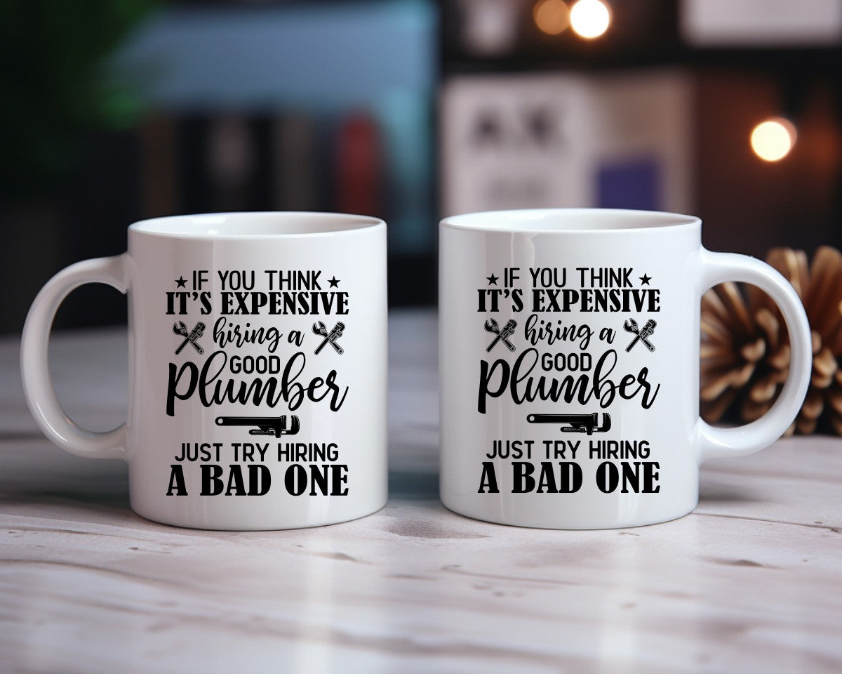 If You Think It's Expensive Hiring A Good Plumber Coffee Mug