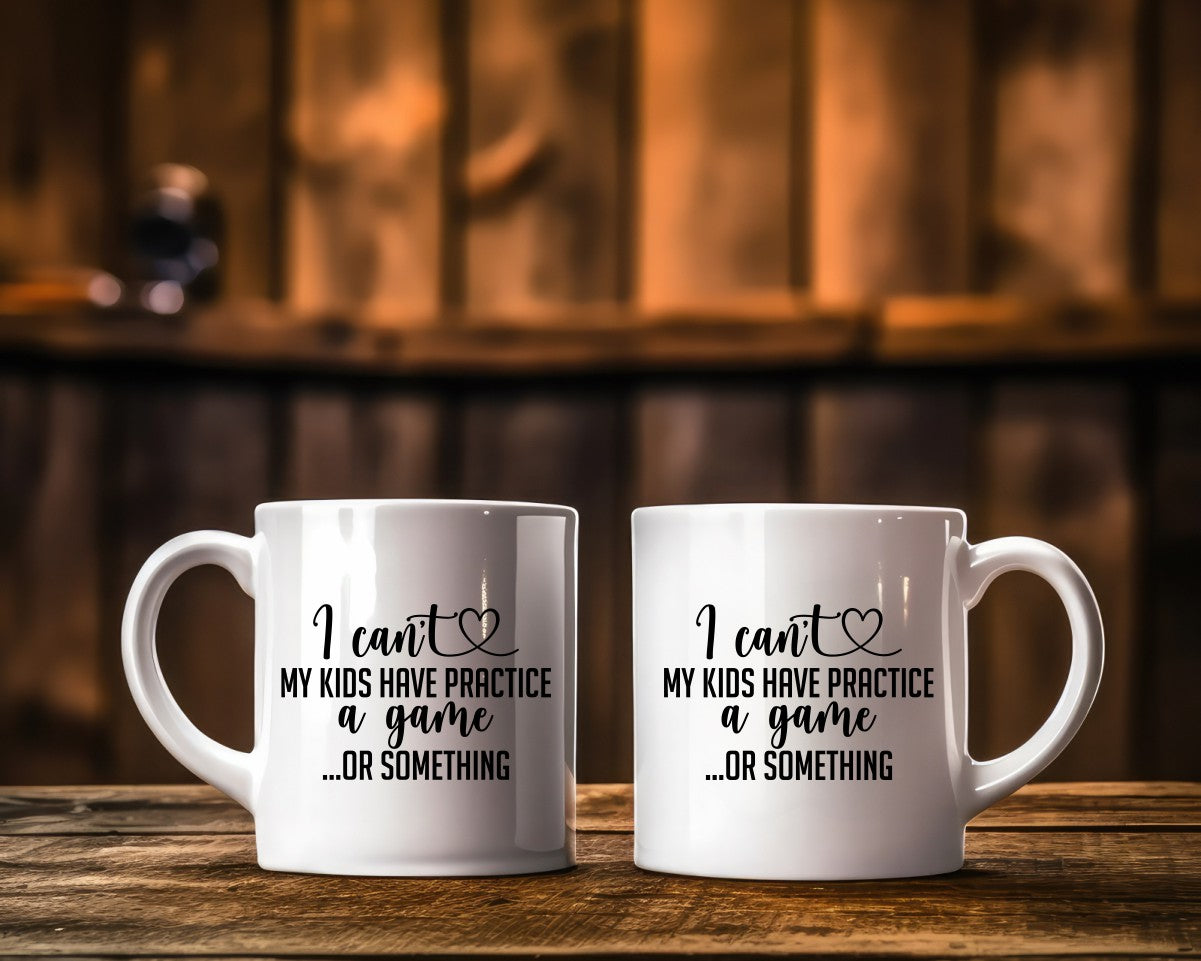 I Can't My Kids Have Practice A Game Or Something Mom Coffee Mug