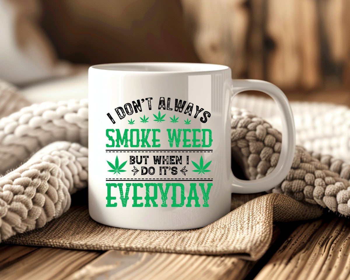 I Don't Always Smoke Weed Marijuana Weed Coffee Mugs