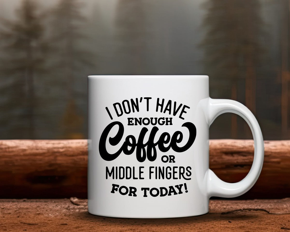 I Don't Have Enough Coffee Or Middle Fingers Coffee Themed Coffee Mug