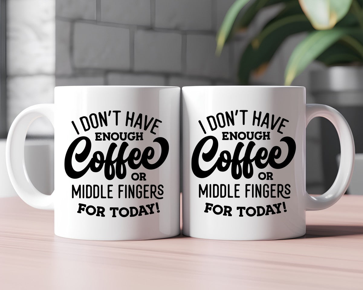 I Don't Have Enough Coffee Or Middle Fingers Coffee Themed Coffee Mug
