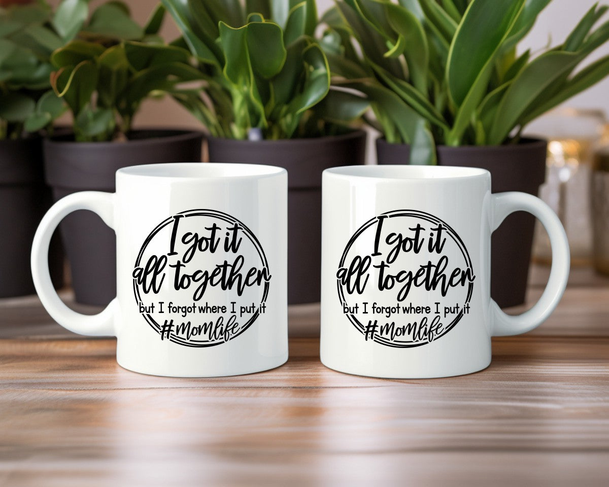 I Got It All Together But I forgot Where I Put It Mom Coffee Mug