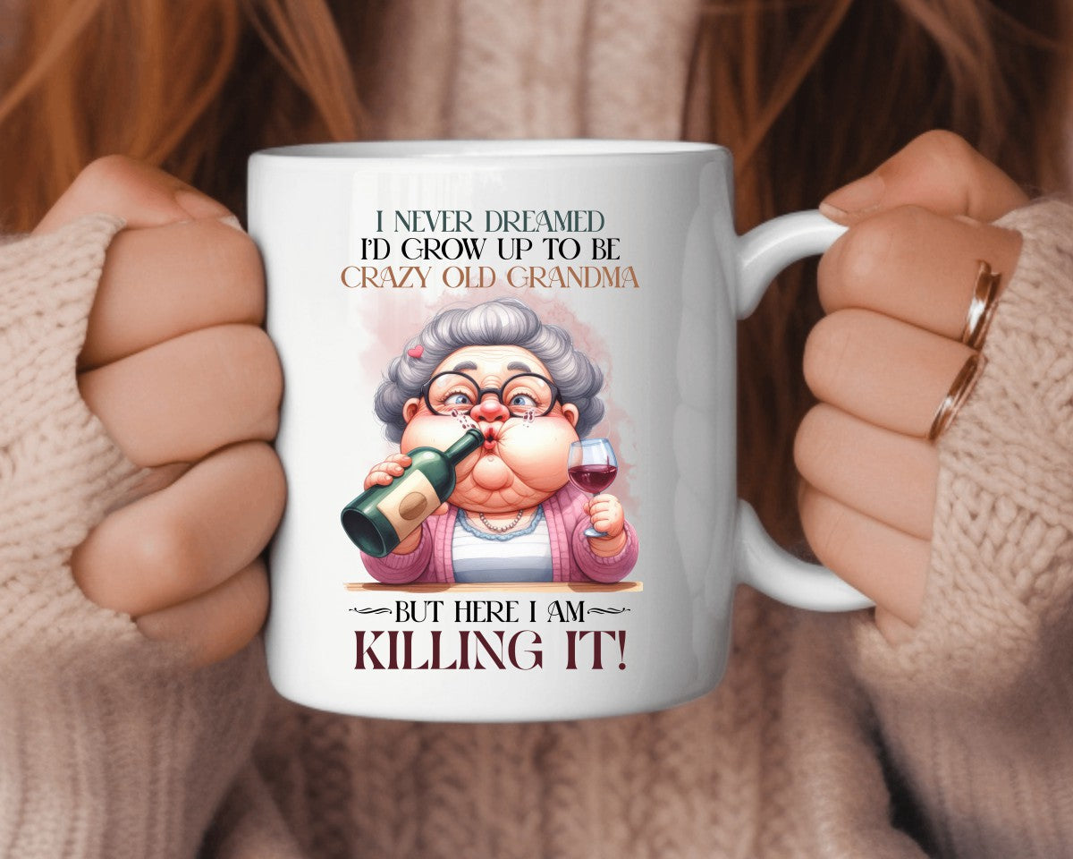 I Never Dreamed I'd Grow Up To Be Crazy Old Grandma Coffee Mug