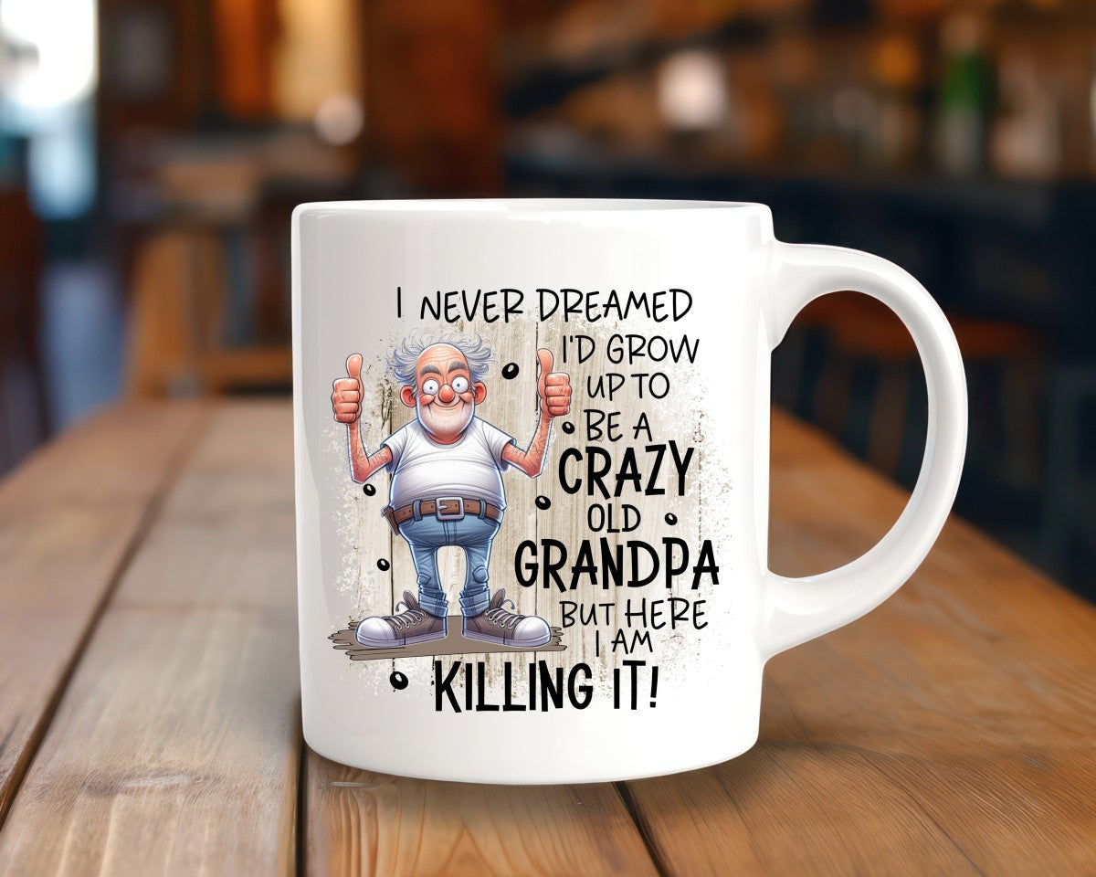 I Never Dreamed I'd Grow Uo To Be A Crazy Old Grandpa Coffee Mug
