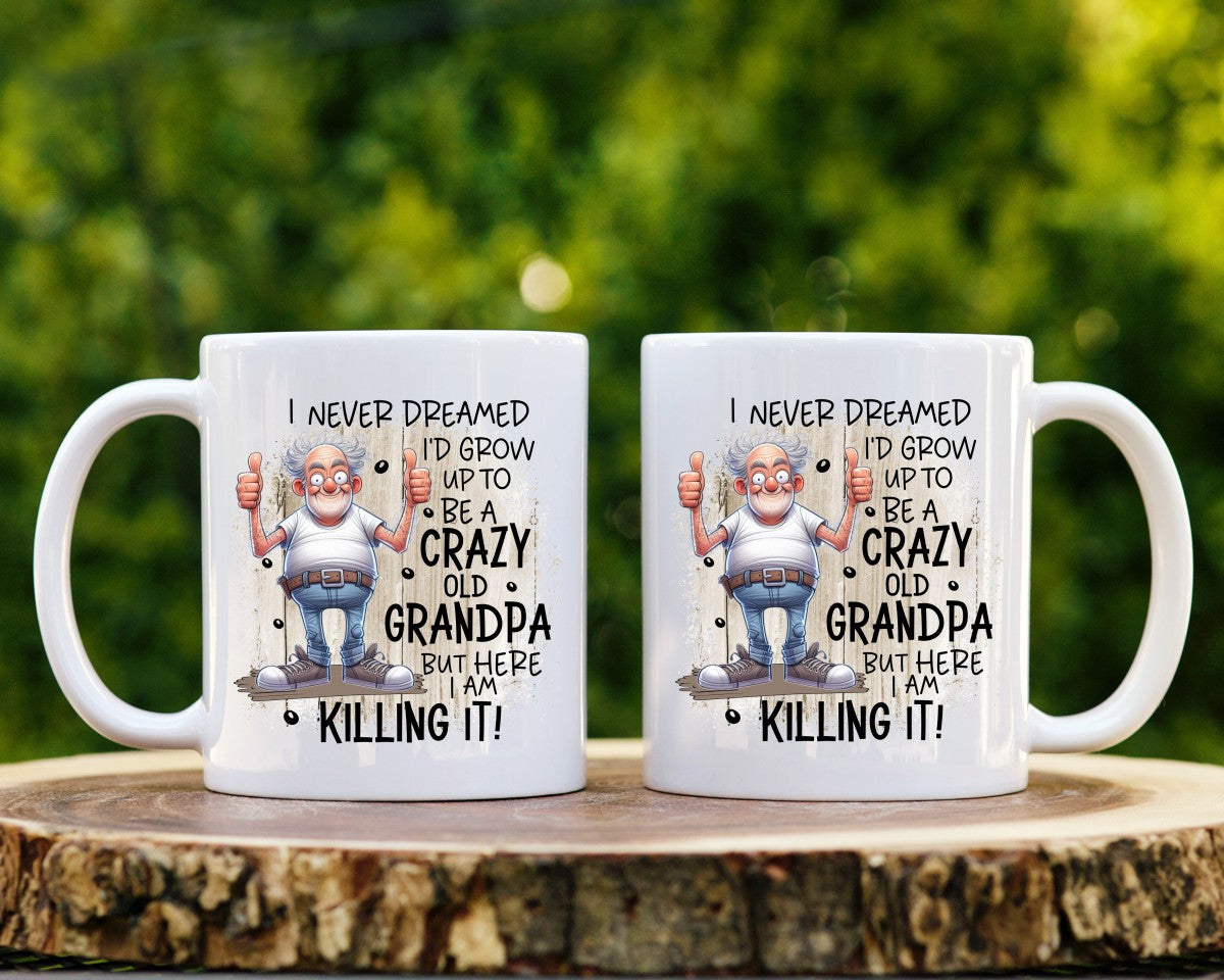 I Never Dreamed I'd Grow Uo To Be A Crazy Old Grandpa Coffee Mug