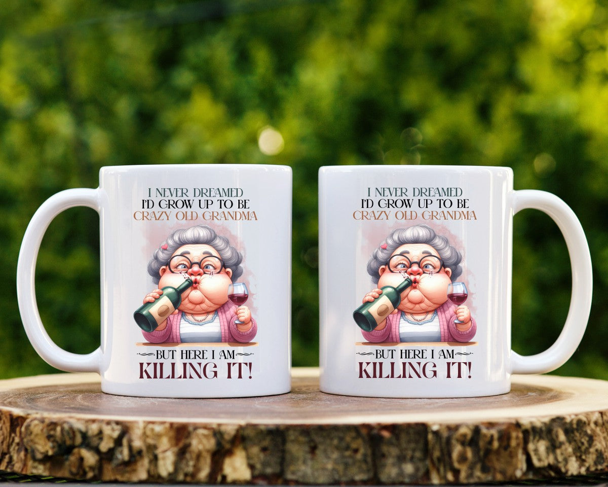 I Never Dreamed I'd Grow Up To Be Crazy Old Grandma Coffee Mug
