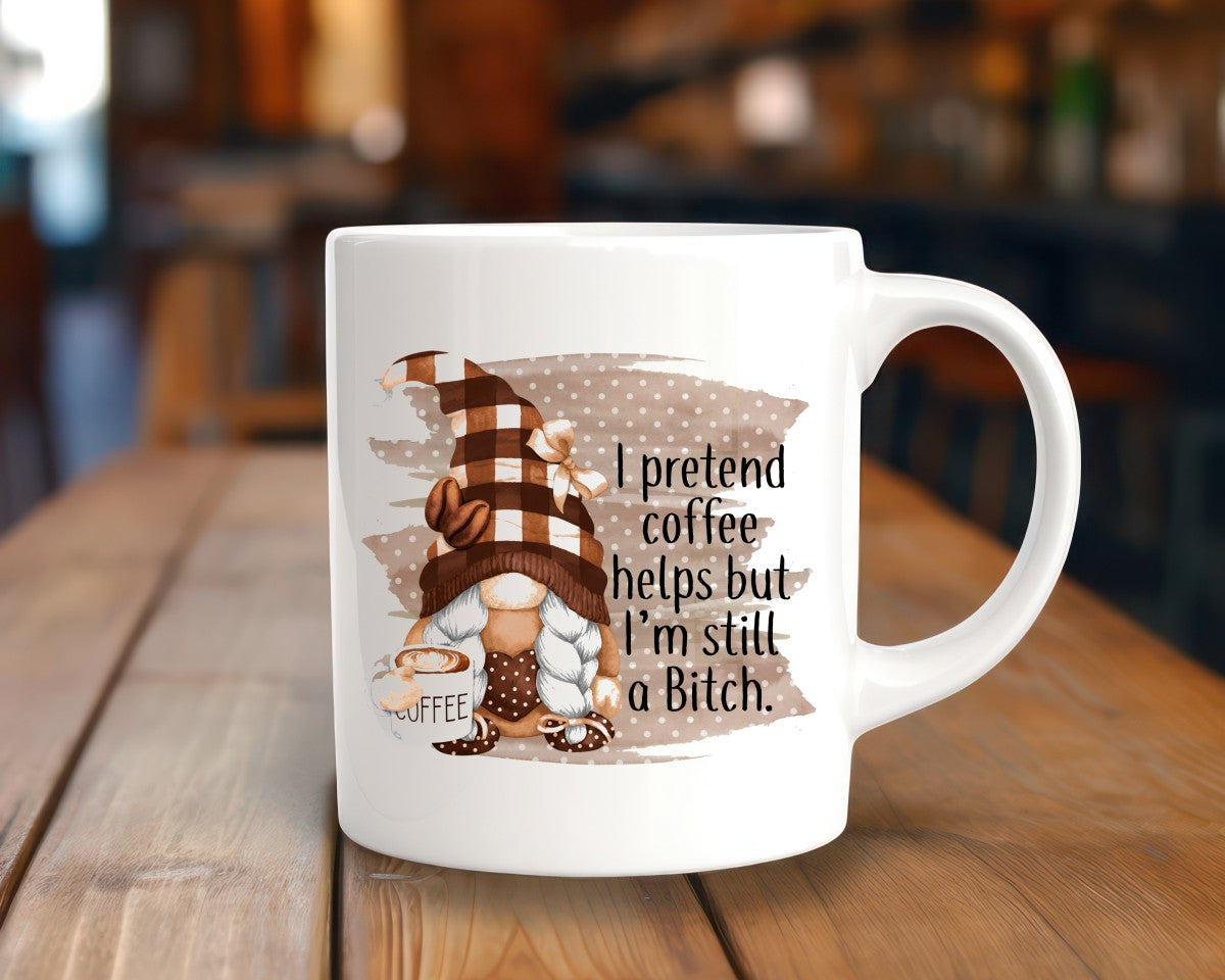 I Pretend Coffee Helps But I'm Still A Bitch Coffee Themed Coffee Mug