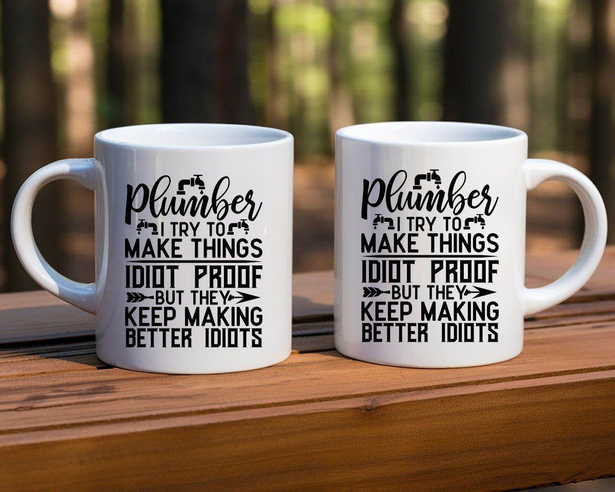 I Try To Make Things Idiot Proof Plumber Coffee Mug