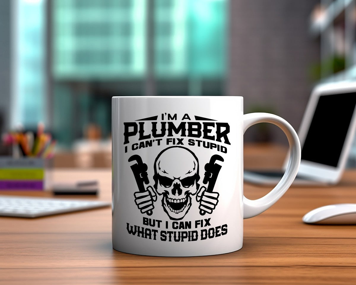 I'm A Plumber I Can't Fix Stupid Plumber Coffee Mug