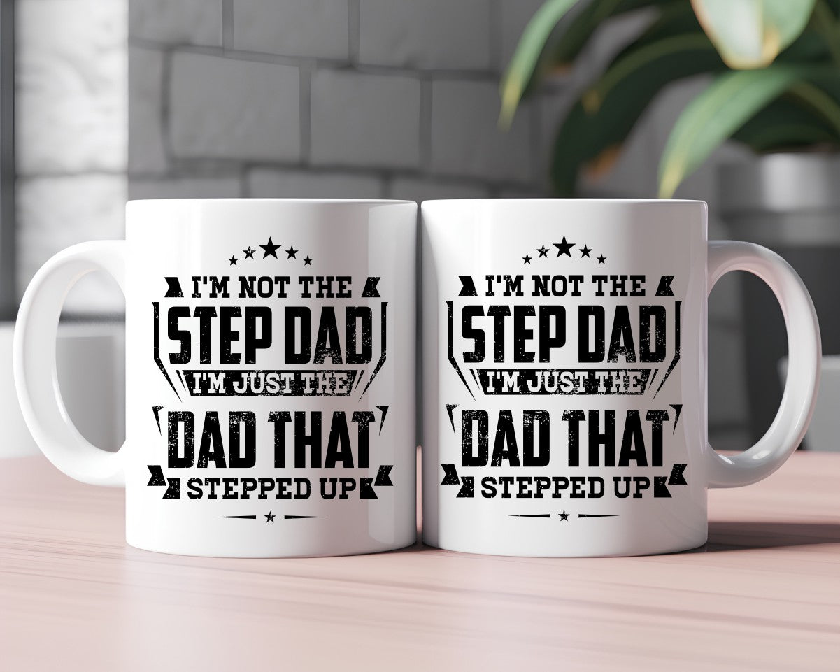 I'm Not The Stepdad I'm Just The Dad That Stepped up Dad Coffee Mug