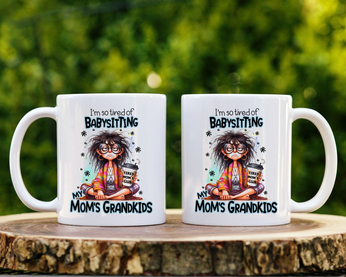 I'm So Tired Of Babysitting Mom Coffee Mug
