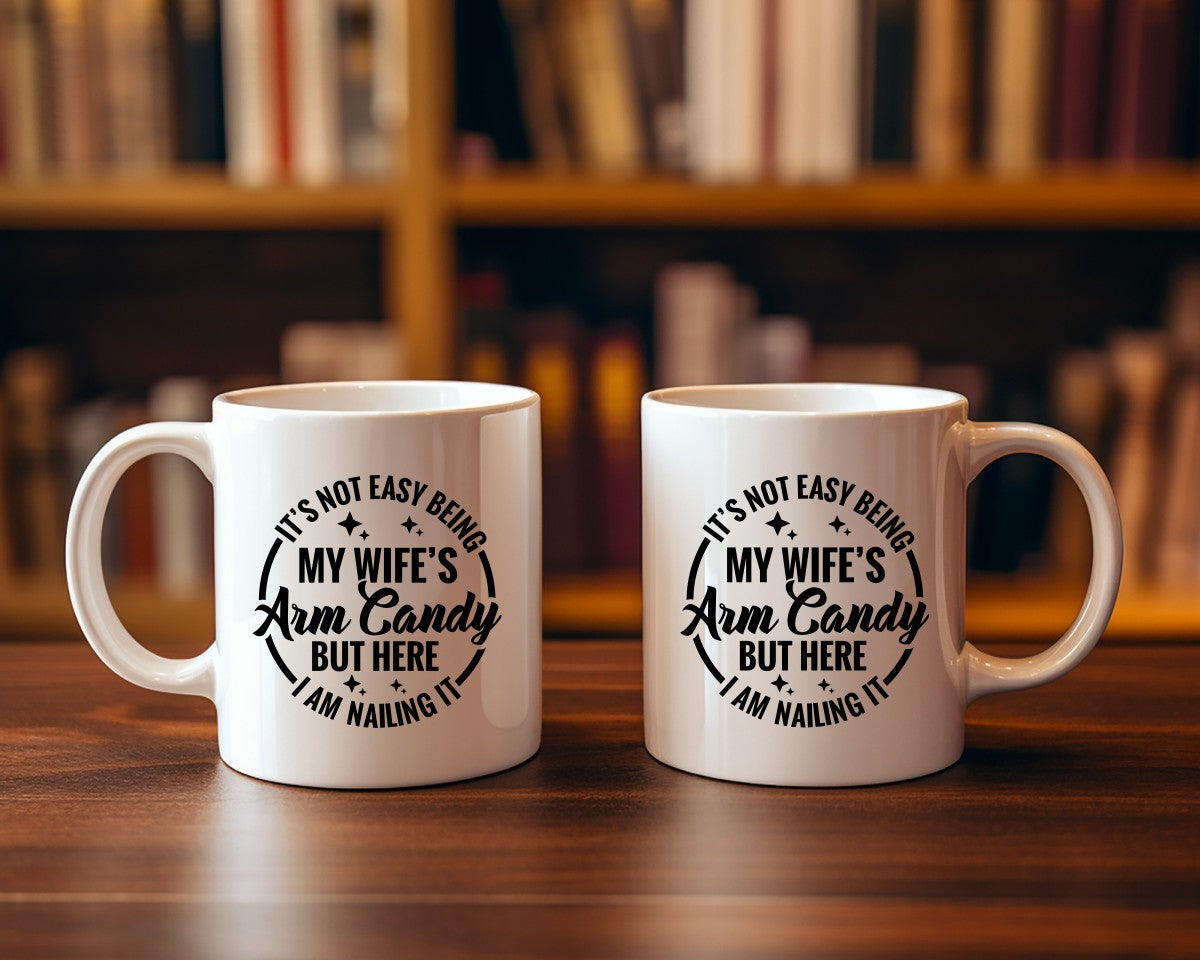 It's Not Easy Being My Wife's Arm Candy Dad Coffee Mug