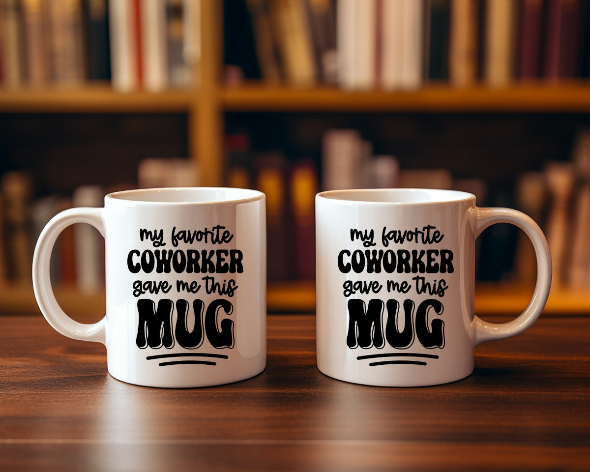 My Favorite Coworker Gave Me This Mug Office Work Humor Coffee Mug