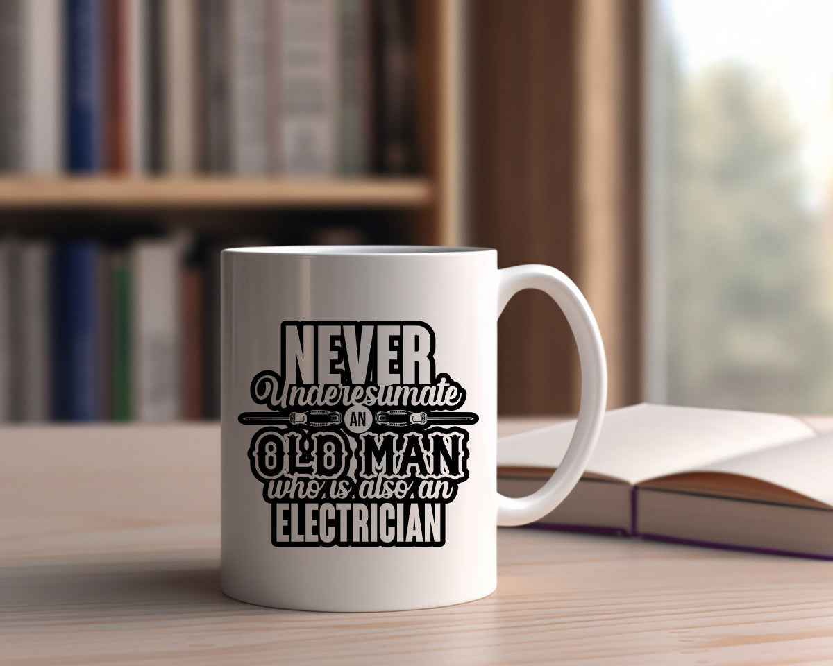 Never Underestimate An Old Man Who Is Also An Electrician Coffee Mug