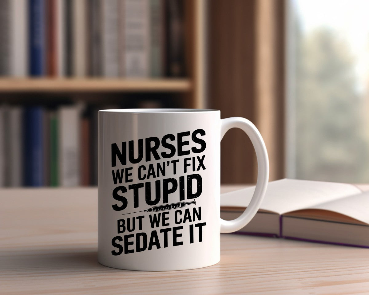 Nurses We Can't Fix Stupid Nursing Medical Coffee Mug