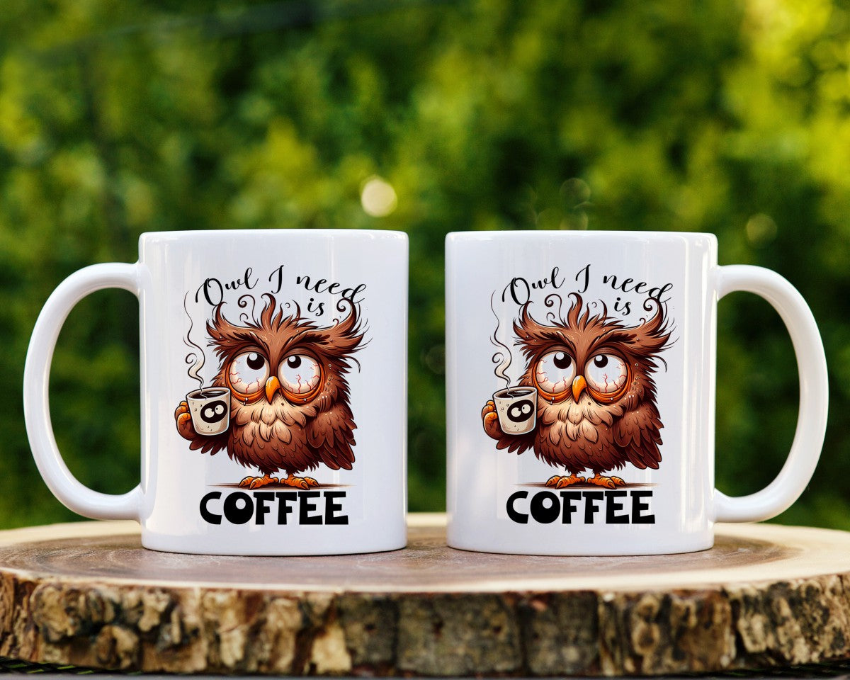Owl I Need Is Coffee Themed Coffee Mug