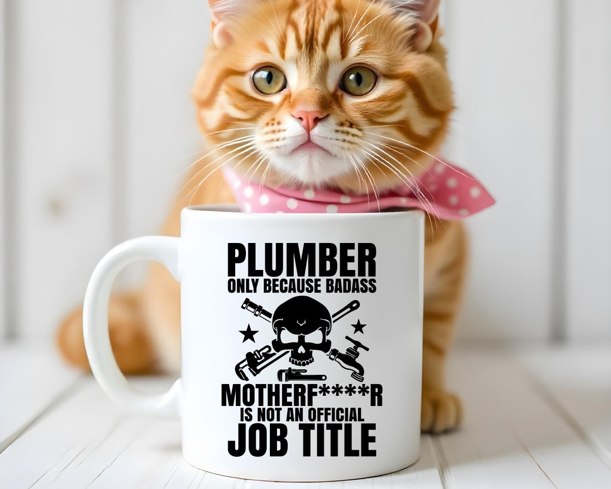 Plumber Only Bcause Badaa Motherf****r Is Not An Official Job Title Plumber Coffee Mug