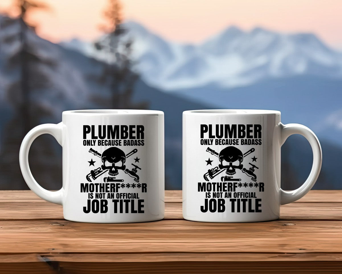 Plumber Only Bcause Badaa Motherf****r Is Not An Official Job Title Plumber Coffee Mug