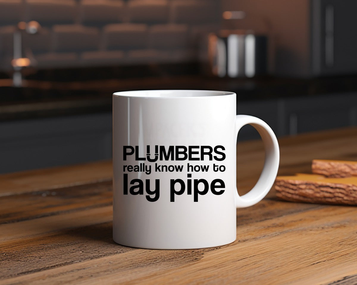 Plumbers Really Know How To Lay Pipe Plumber Coffee Mug