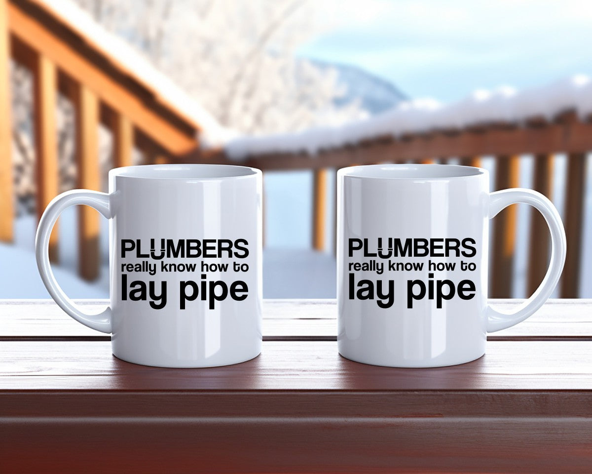 Plumbers Really Know How To Lay Pipe Plumber Coffee Mug