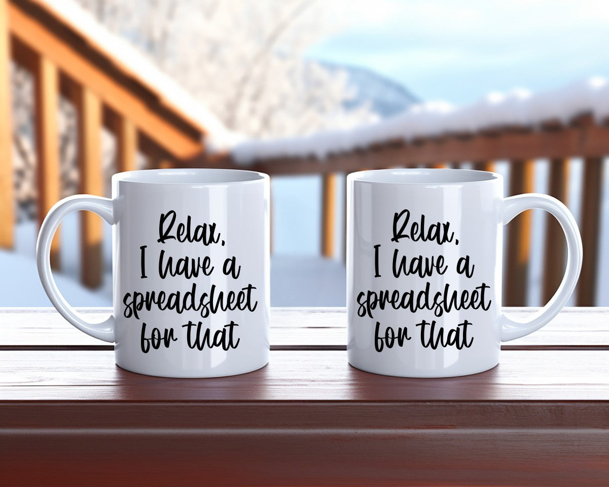 Relax I Have A Spreadsheet For That Office Work Humor Coffee Mug