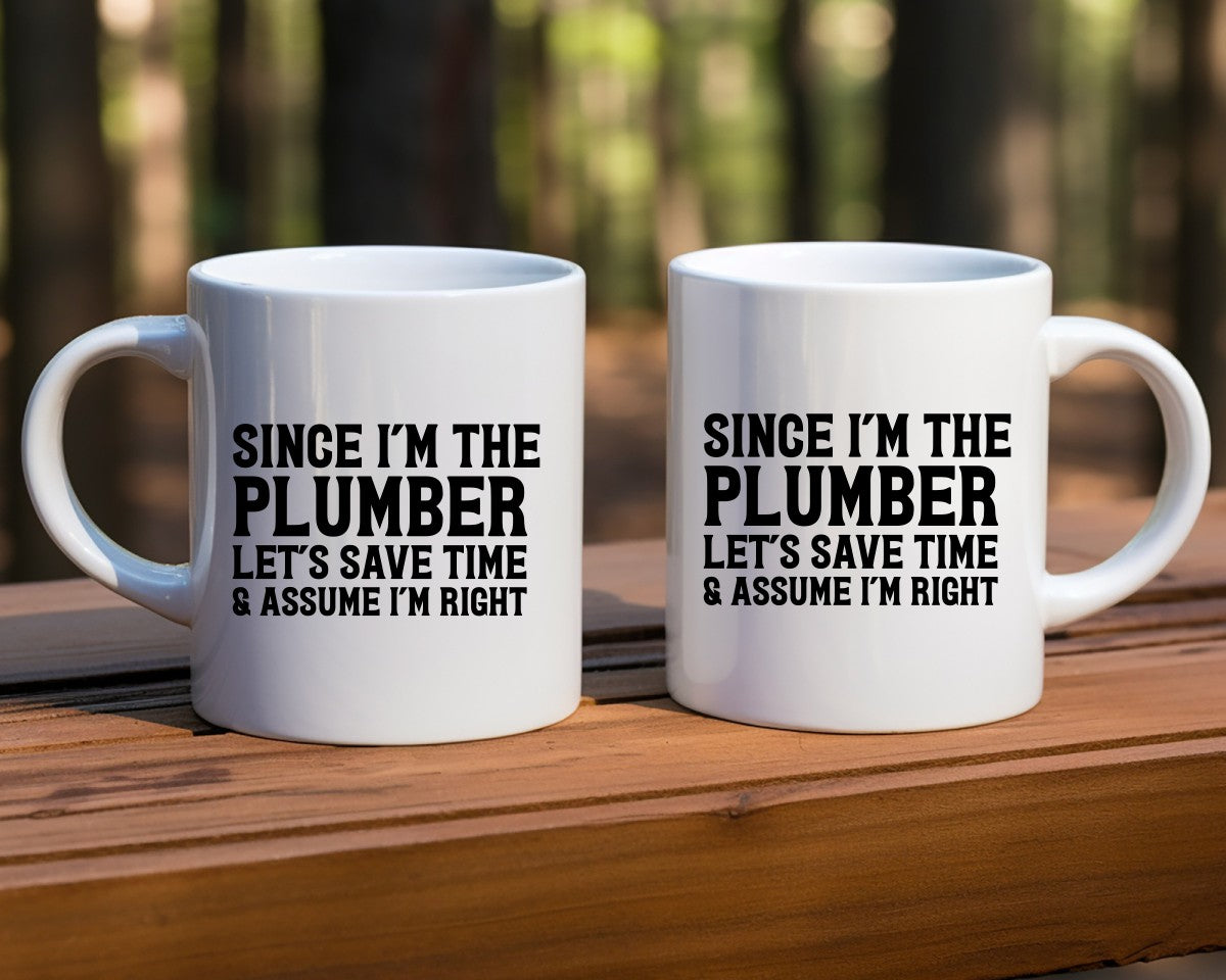 Since I'm The Plumber Let's Save Time & Assume I'm Right Plumber Coffee Mug