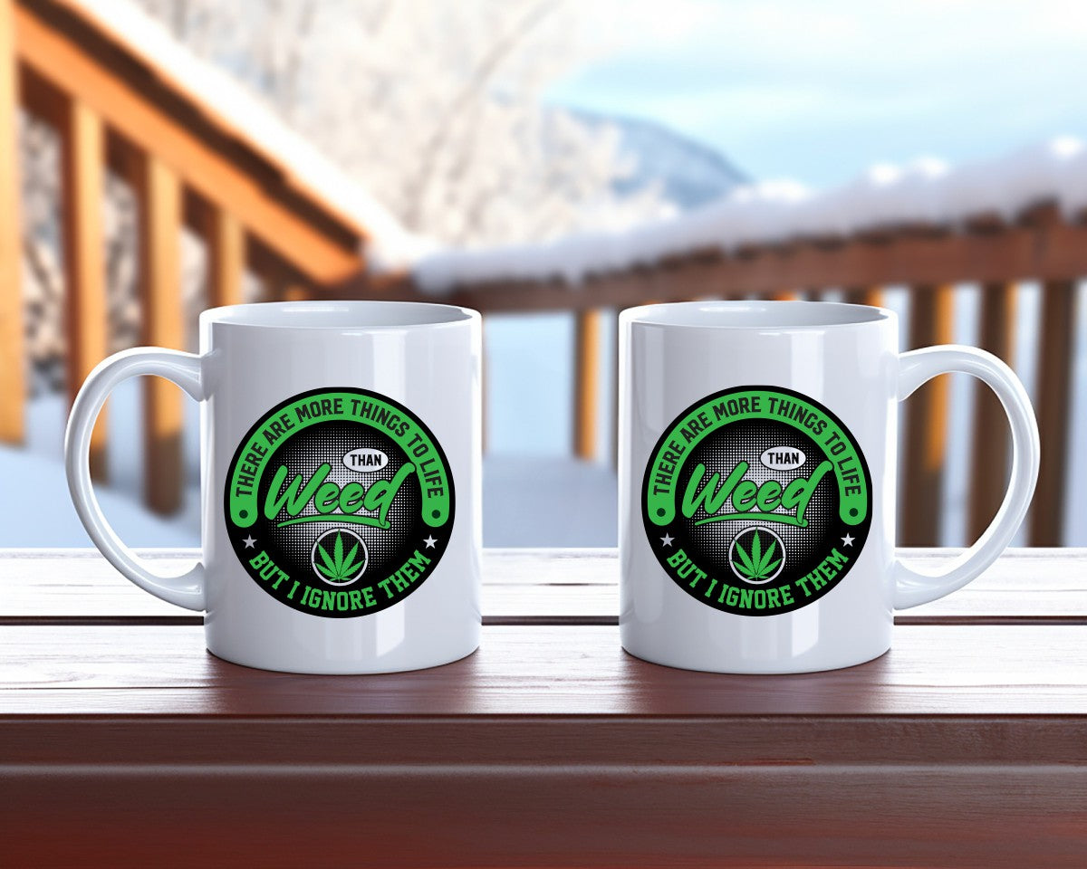There Are More Things To Life Than Weed Marijuana Weed Coffee Mugs