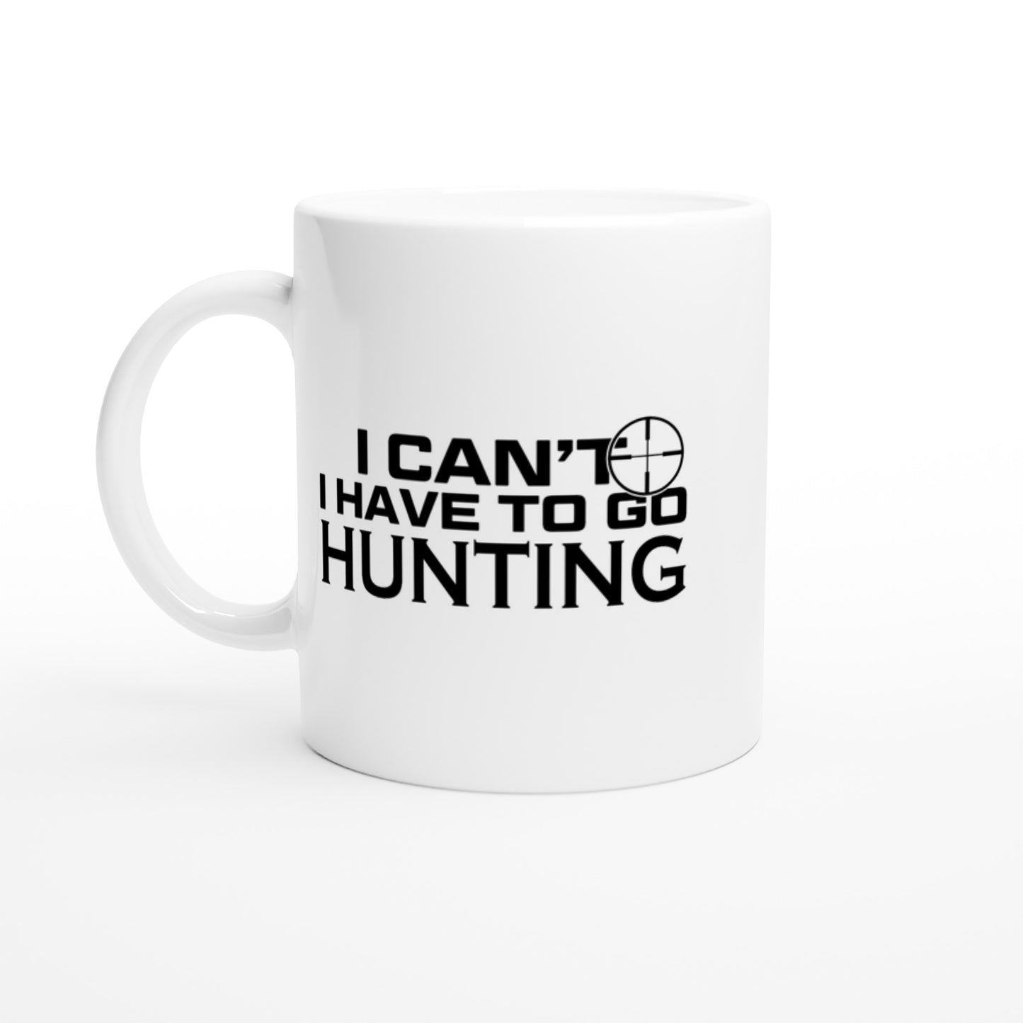 I Can't I Have To Go Hunting Coffee Mug