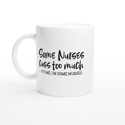 Some nurses cuss too much Nursing Nurse Medical Coffee Mug