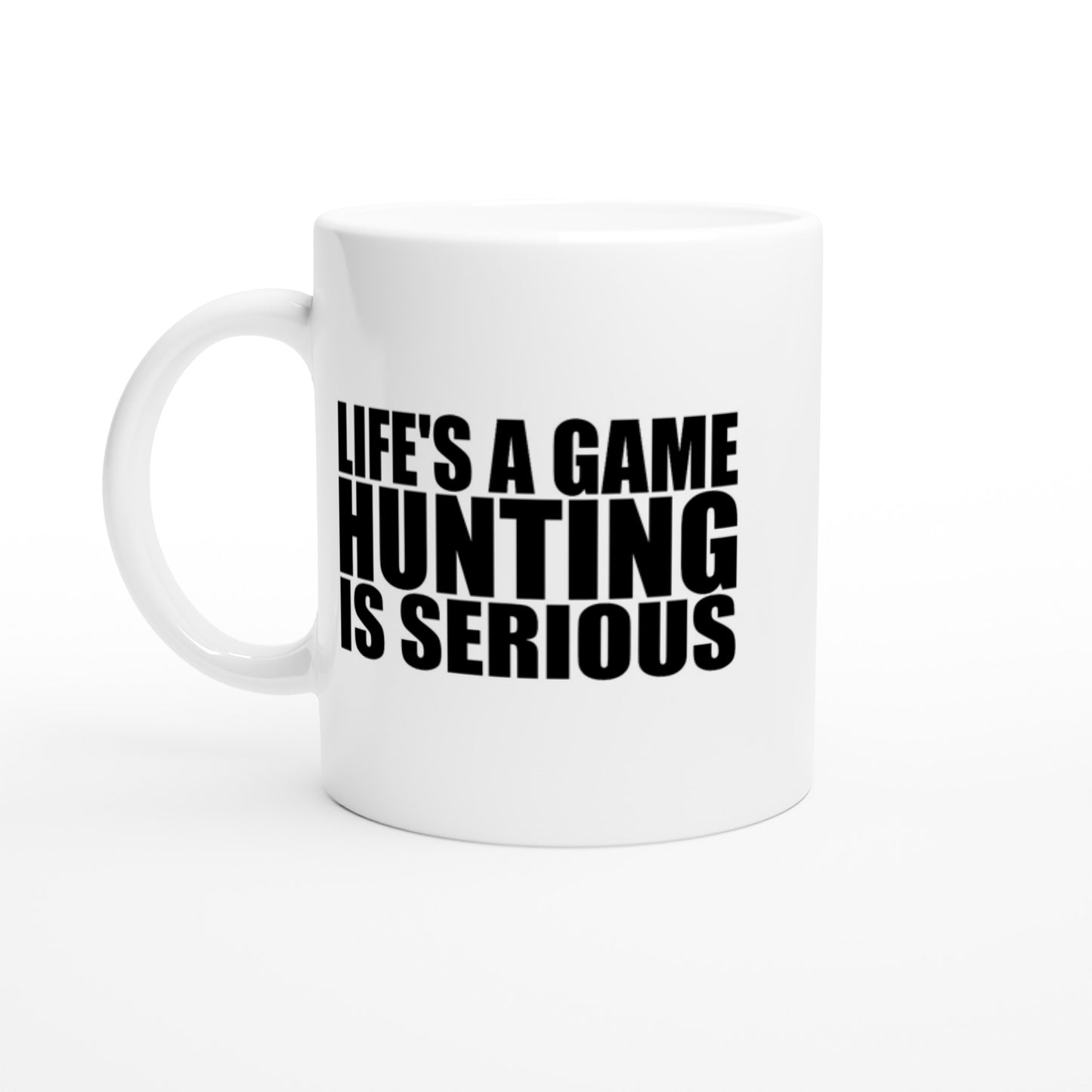 Life's A Game Hunting Is Serious Hunting Coffee Mug