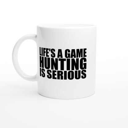 Life's A Game Hunting Is Serious Hunting Coffee Mug