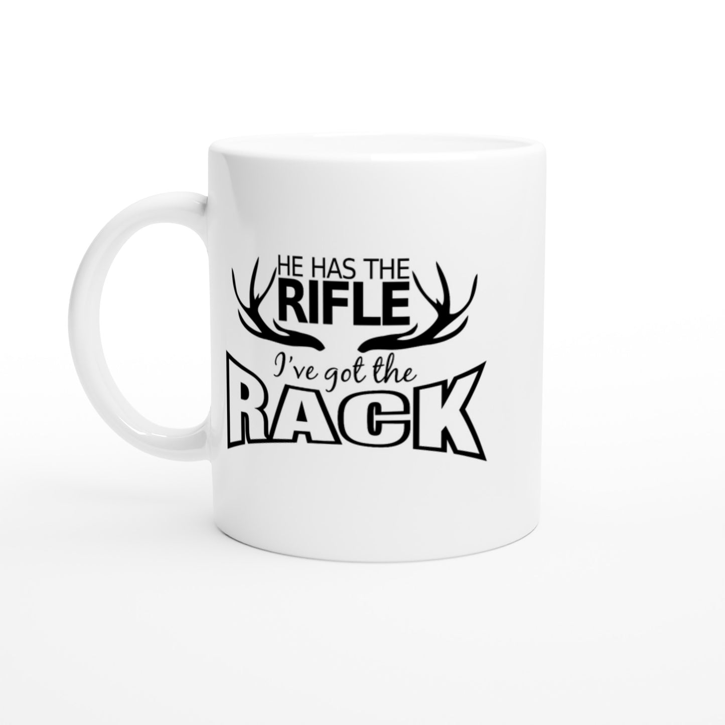 He Has The Rifle... I've Got The Rack Hunting Coffee Mug