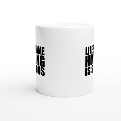 Life's A Game Hunting Is Serious Hunting Coffee Mug