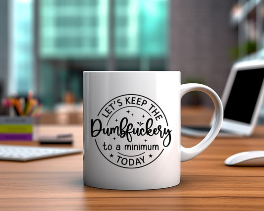 Let's Keep The Dumbfuckery To A Minimum Office Work Humor Coffee Mug