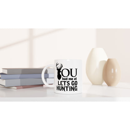 You Had Me At Lets Go Hunting Coffee Mug