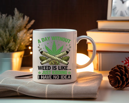 A Day Without Weed Is Like Marijuana Weed Coffee Mugs